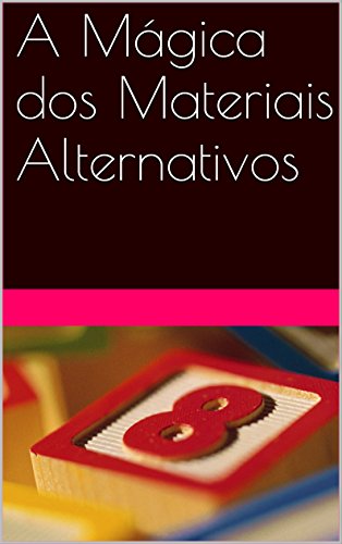 Capa do livro: A Mágica dos Materiais Alternativos - Ler Online pdf
