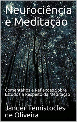 Capa do livro: A Neurociência da Meditação: Comentários e Reflexões Sobre Estudos a Respeito da Meditação - Ler Online pdf