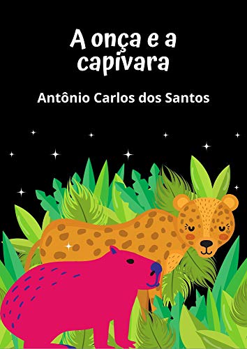Livro PDF A Onça e a Capivara ou Não é melhor saber dividir?: Teatro infanto-juvenil (Coleção estórias maravilhosas para aprender se divertindo Livro 1)