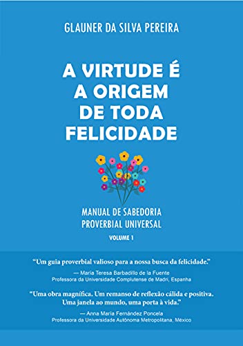 Capa do livro: A Virtude É a Origem de Toda Felicidade: Manual de Sabedoria Proverbial Universal, volume 1 - Ler Online pdf