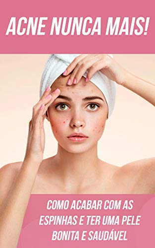 Capa do livro: Acne Nunca Mais!: Como Acabar Com As Espinhas e Ter Uma Pele Bonita e Saudável - Ler Online pdf