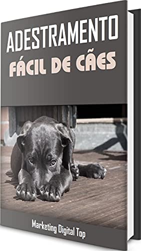 Livro PDF: Adestrando o seu cão – Um guia fácil e passo-a-passo: Como treinar o seu cachorro para ele se comportar