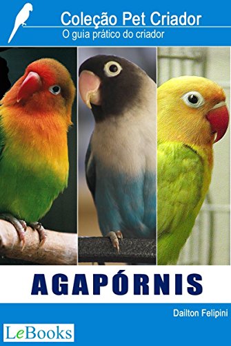 Capa do livro: Agapórnis: Guia prático do criador (Coleção Pet Criador) - Ler Online pdf