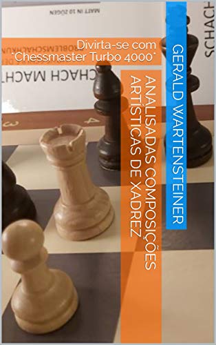 Capa do livro: Analisadas composições artísticas de xadrez: Divirta-se com *Chessmaster Turbo 4000* - Ler Online pdf