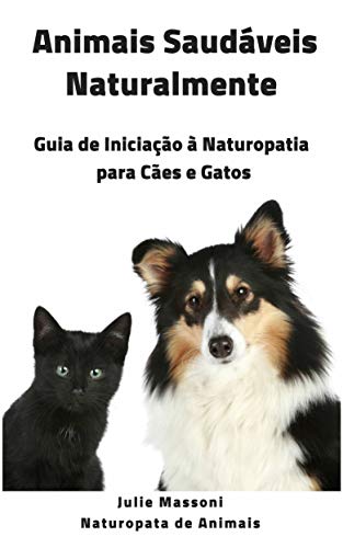 Capa do livro: Animais Saudáveis Naturalmente Guia de Iniciação à Naturopatia para Cães e Gatos - Ler Online pdf