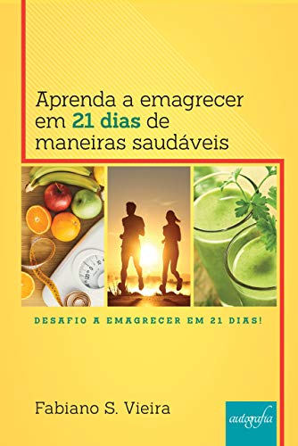 Capa do livro: Aprenda a emagrecer em 21 dias de maneiras saudáveis: Desafio a Emagrecer em 21 dias! - Ler Online pdf