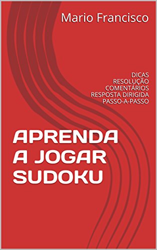 Livro PDF: APRENDA A JOGAR SUDOKU: DICAS RESOLUÇÃO COMENTÁRIOS RESPOSTA DIRIGIDA PASSO-A-PASSO