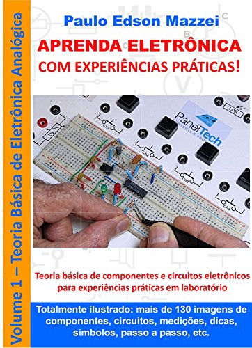 Livro PDF APRENDA ELETRÔNICA COM EXPERIÊNCIAS PRÁTICAS!: Eletrônica Analógica Básica Componentes e circuitos de eletrônica básica para experiências práticas em laboratório.