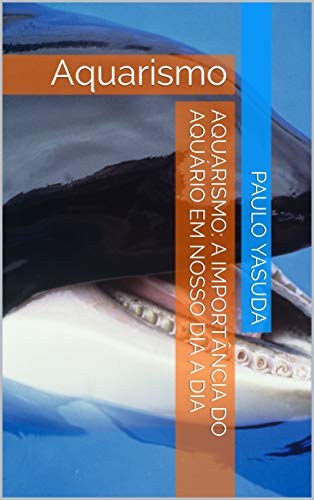 Capa do livro: Aquarismo: A importância do Aquário em nosso dia a dia: Aquarismo - Ler Online pdf