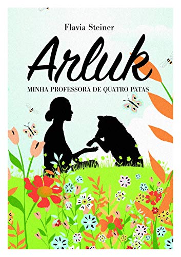 Livro PDF: Arluk, Minha Professora de Quatro Patas: Uma História de Amizade entre uma Imigrante e uma Cachorra