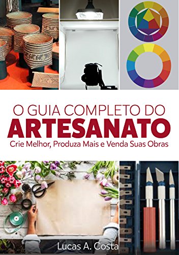 Capa do livro: Artesanato: O Guia Completo do Artesanato – Como Criar Melhor, Produzir Mais e Vender Suas Obras - Ler Online pdf