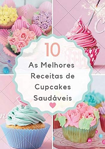 Capa do livro: As 10 Melhores Receitas De Cupcakes Saudáveis - Ler Online pdf