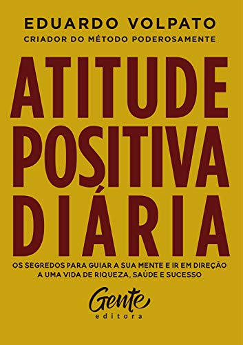 Livro PDF Atitude positiva diária: Os segredos para guiar a sua mente e ir em direção a uma vida de riqueza, saúde e sucesso.