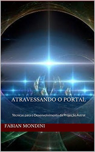Capa do livro: Atravessando o Portal: Técnicas para o Desenvolvimento da Projeção Astral - Ler Online pdf