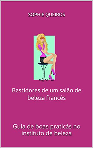 Capa do livro: Bastidores de um salão de beleza francês: Guia de boas praticás no instituto de beleza - Ler Online pdf