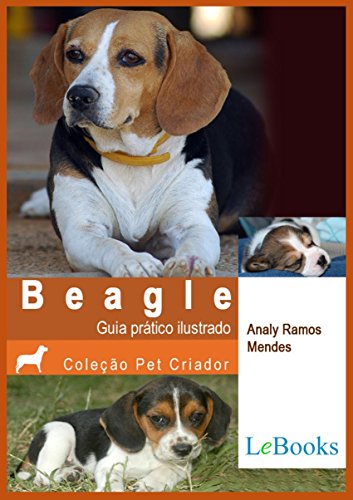 Capa do livro: Beagle: Guia prático ilustrado (Coleção Pet Criador) - Ler Online pdf