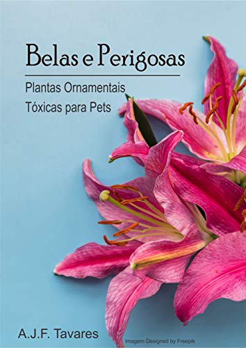 Capa do livro: Belas e Perigosas: Plantas ornamentais tóxicas para pets - Ler Online pdf