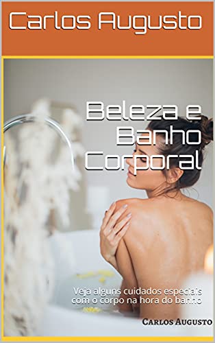 Livro PDF: Beleza e Banho Corporal: Veja alguns cuidados especiais com o corpo na hora do banho