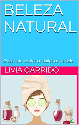 Capa do livro: BELEZA NATURAL: Dicas naturais dos cuidados com a pele - Ler Online pdf