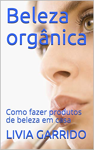 Livro PDF Beleza orgânica: Como fazer produtos de beleza em casa