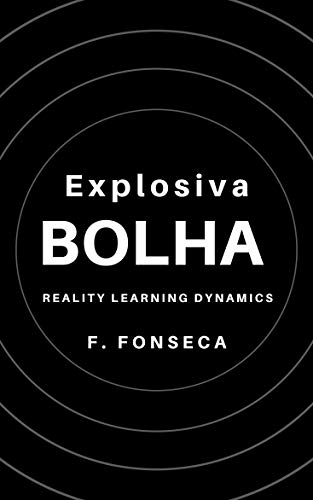 Capa do livro: Bolha Explosiva: Dinâmica de Aprendizagem da Realidade (Explosive Bubble: Reality Learning Dynamics) - Ler Online pdf