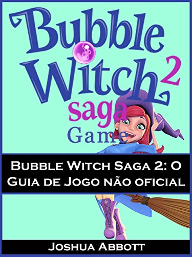 Capa do livro: Bubble Witch Saga 2: O Guia De Jogo Não Oficial - Ler Online pdf