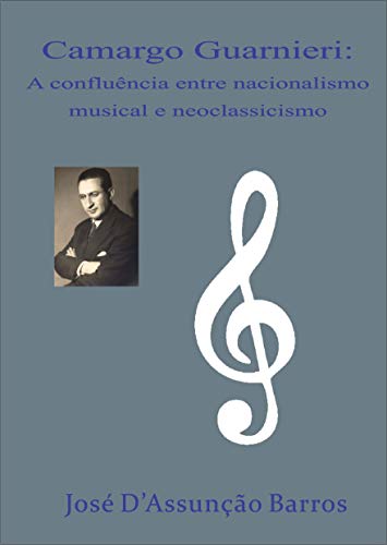 Capa do livro: Camargo Guarnieri: A confluência entre nacionalismo musical e neoclassicismo - Ler Online pdf