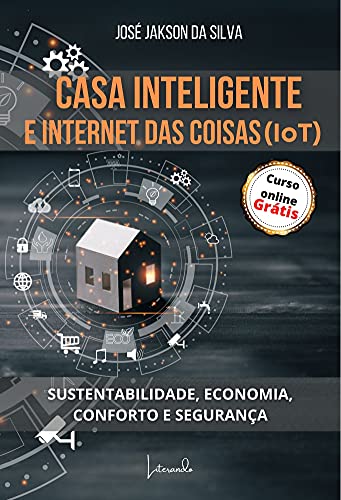 Livro PDF: CASA INTELIGENTE E INTERNET DAS COISAS (IoT): SUSTENTABILIDADE, ECONOMIA, CONFORTO E SEGURANÇA
