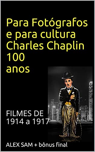 Livro PDF Charles Chaplin 100 anos: FILMES DE 1914 a 1917 (CONTOS)