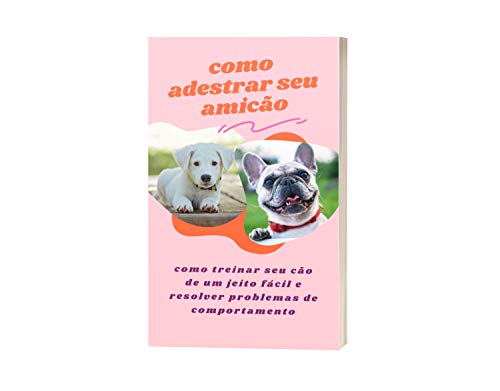 Capa do livro: Como adestrar seu amicão: como treinar seu cão de um jeito fácil e resolver problemas de comportamento - Ler Online pdf