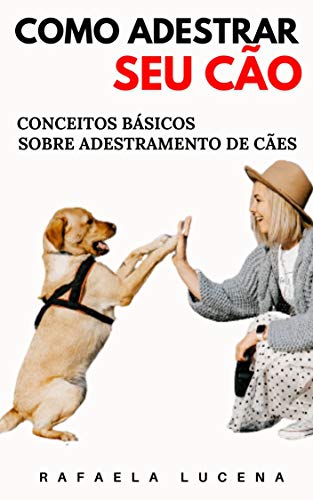 Livro PDF COMO ADESTRAR SEU CÃO: Conceitos Básicos sobre Adestramento de Cães