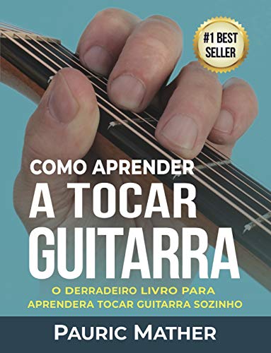 Livro PDF Como Aprender A Tocar Guitarra: O Derradeiro Livro Para Aprender A Tocar Guitarra Sozinho