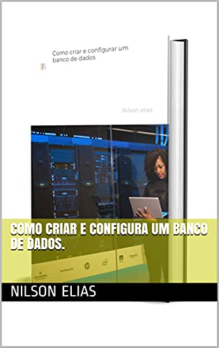Capa do livro: Como criar e configura um banco de dados. - Ler Online pdf
