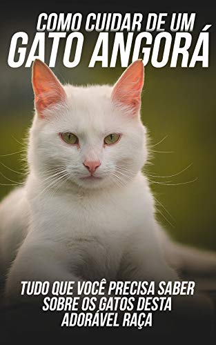 Livro PDF Como Cuidar de Um Gato Angorá: Tudo Que Você Precisa Saber Sobre Os Gatos Desta Adorável Raça