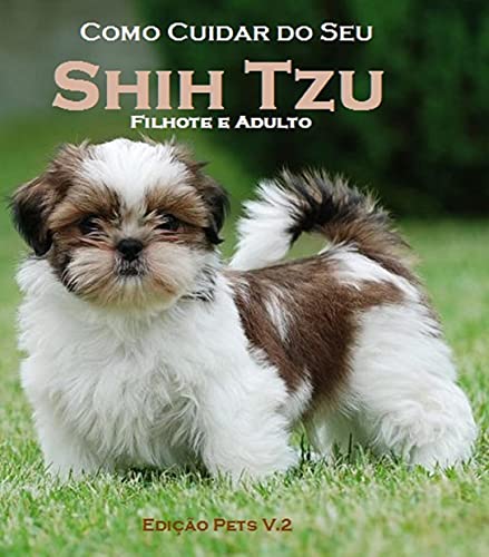 Livro PDF: Como Cuidar do Seu Shih Tzu Filhote e Adulto: Edição Pets