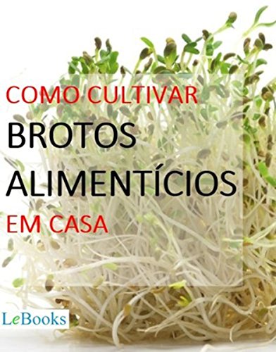 Livro PDF: Como cultivar brotos alimentícios em casa (Coleção Casa & Jardim)