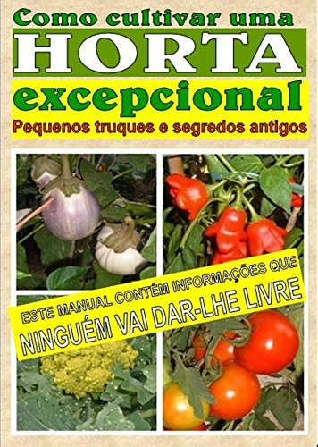 Capa do livro: Como cultivar uma horta excepcional.: Pequenos truques e segredos antigos - Ler Online pdf