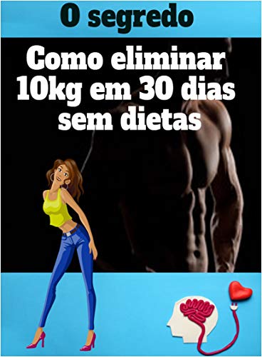Livro PDF: Como Eliminar 10kg em 30 dias: Guia para perder peso definitivo