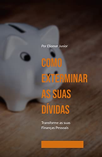 Capa do livro: Como Exterminar as Suas Dívidas: Transforme suas Finanças Pessoais - Ler Online pdf