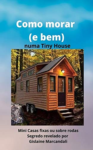 Livro PDF Como morar (e bem) numa Tiny House: Mini Casas fixas ou sobre rodas