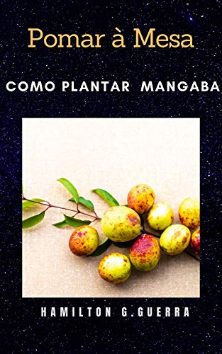 Livro PDF Como Planta Mangaba: Pomar à Mesa (Fruticultura Livro 13)