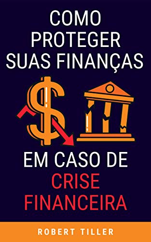 Livro PDF Como proteger suas finanças em caso de crise financeira: Guia para proteger suas finanças em caso de emergência