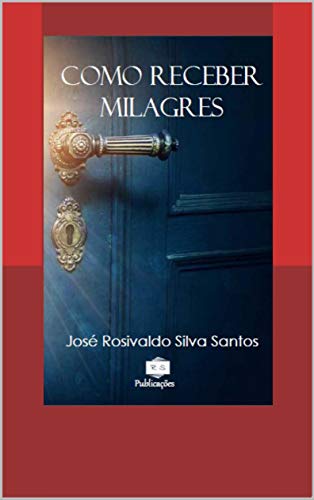 Capa do livro: COMO RECEBER MILAGRES: Conheças as chaves que abrem as portas dos milagres - Ler Online pdf