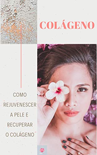 Capa do livro: Como Rejuvenescer a Pele E Recuperar o Colágeno - Ler Online pdf