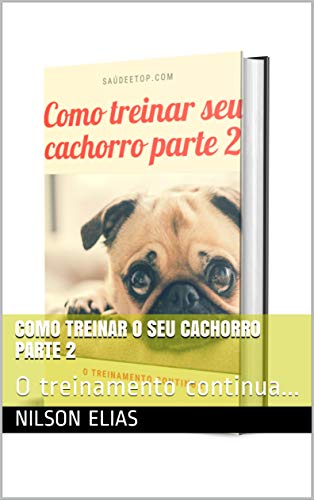 Capa do livro: Como treinar o seu cachorro parte 2: O treinamento continua… - Ler Online pdf