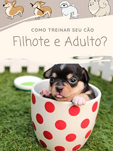 Capa do livro: Como Treinar seu cão filhote e adulto?: Aprecie a companhia do seu amigo Pet e ensine alguns truques pra ele - Ler Online pdf