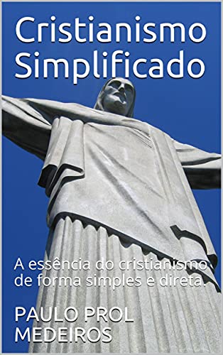 Capa do livro: Cristianismo Simplificado: A essência do cristianismo de forma simples e direta. - Ler Online pdf