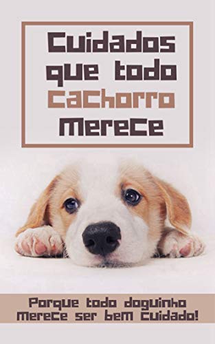 Livro PDF Cuidados que todo cachorro merece: Porque todo doguinho merece ser bem cuidado!