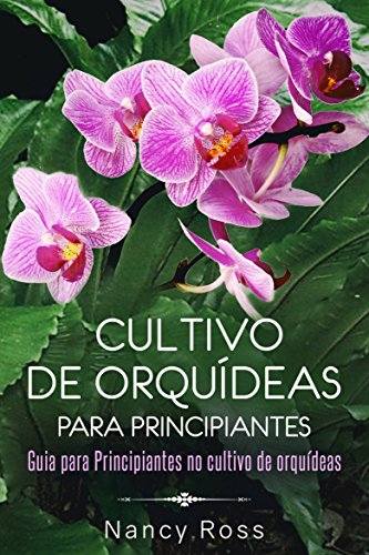 Livro PDF Cultivo de Orquídeas para Principiantes Guia para Principiantes no cultivo de orquídeas