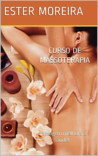 Capa do livro: CURSO DE MASSOTERAPIA: Massagem melhora a saúde! - Ler Online pdf